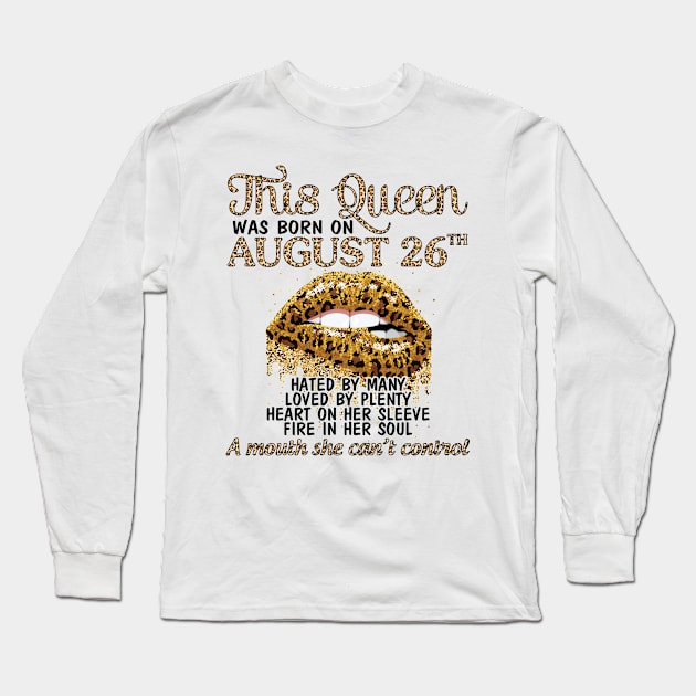 This Queen Was Born On August 26th Hated By Many Loved By Plenty Heart Fire A Mouth Can't Control Long Sleeve T-Shirt by Cowan79